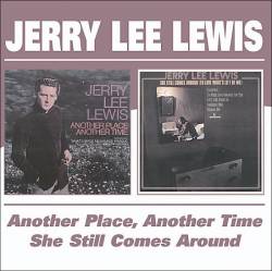 Jerry Lee Lewis : Another Place Another Time - She Still Comes Around